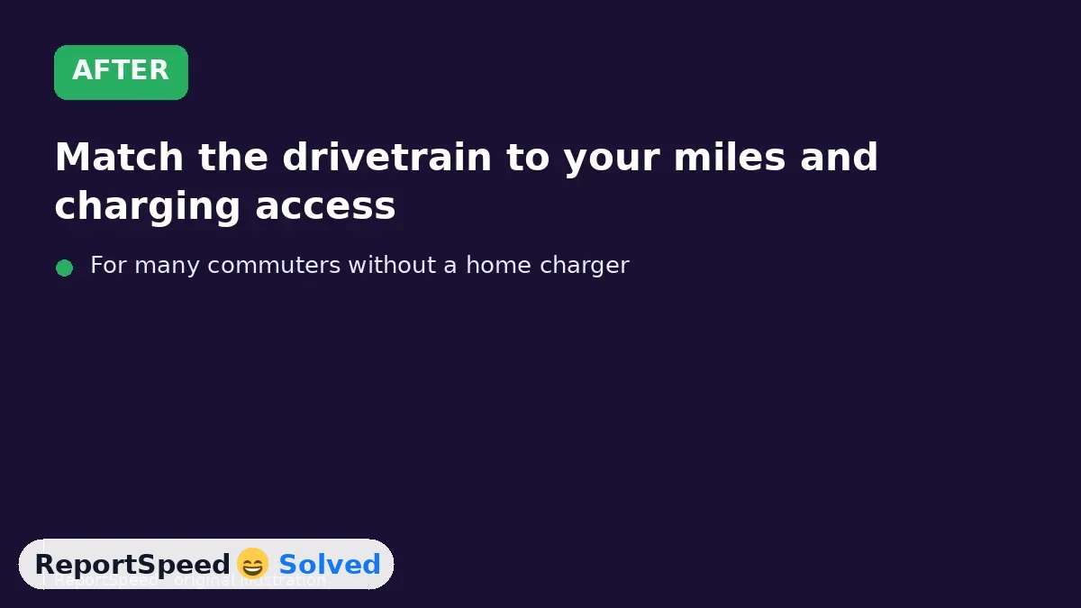 After: Match the drivetrain to your miles and charging access