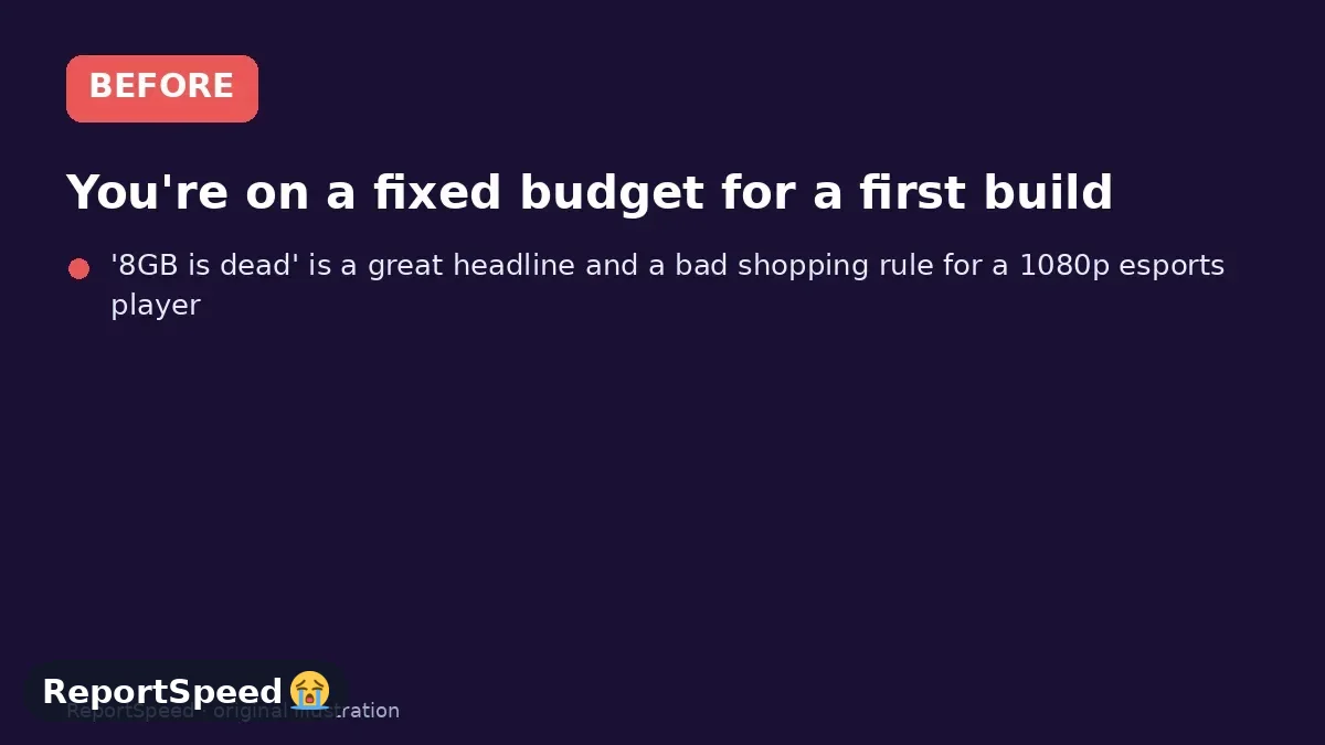 Before: You're on a fixed budget for a first build, playing at 1080p, and the 8GB VRAM debate has you second-guessing a card you could otherwise afford comfortably