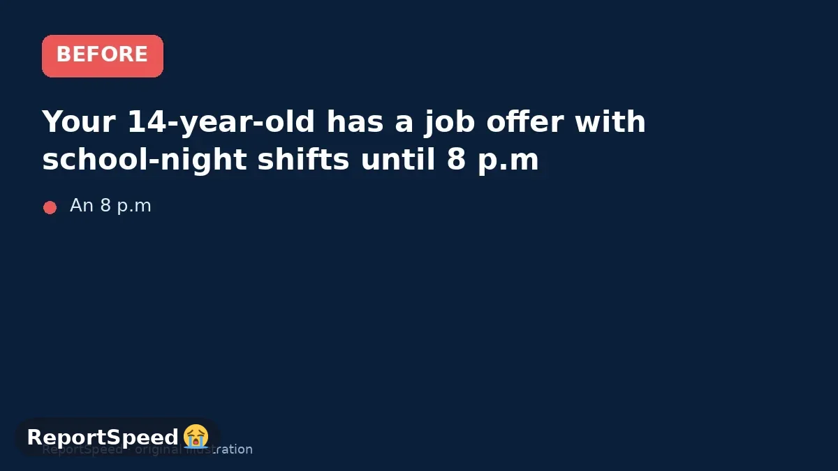 Before: Your 14-year-old has a job offer with school-night shifts until 8 p.m