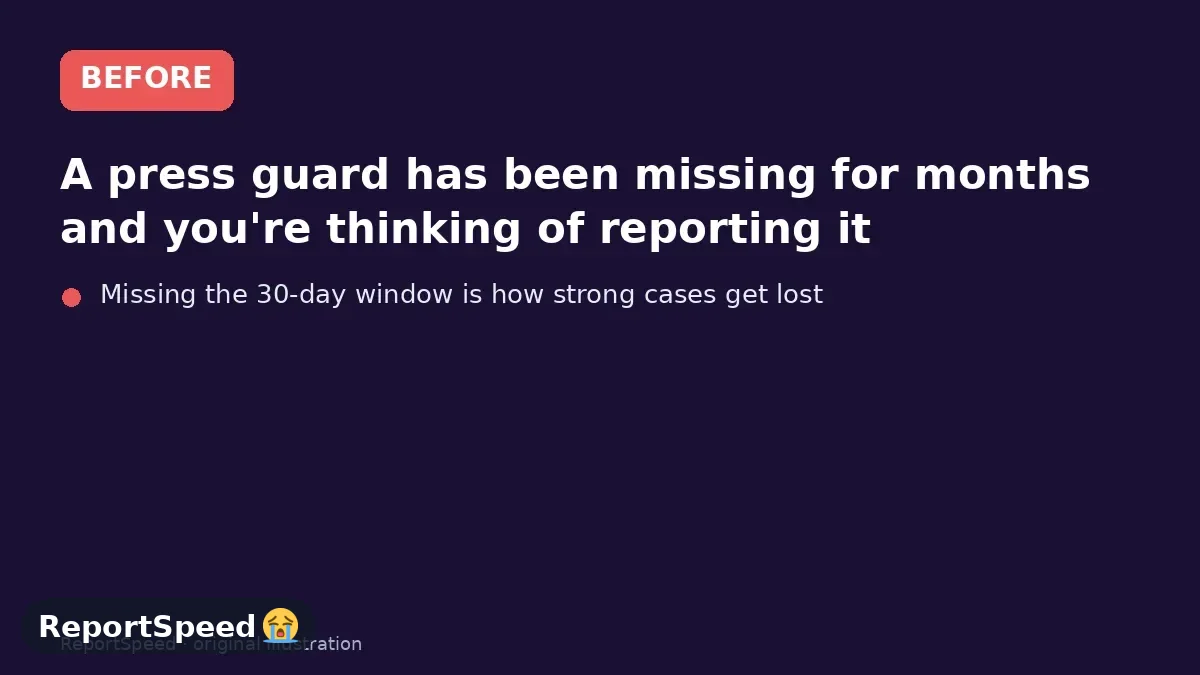 Before: A press guard has been missing for months and you're thinking of reporting it