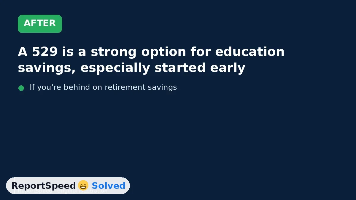 After: A 529 is a strong option for education savings, especially started early