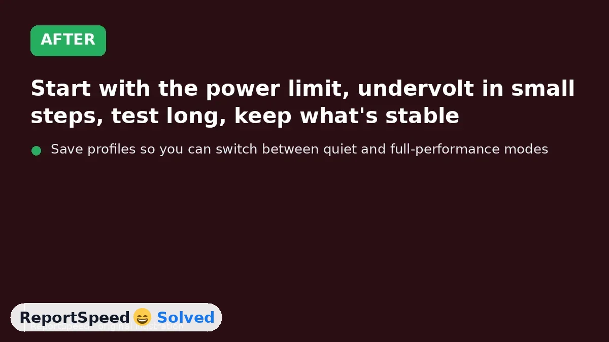 After: Start with the power limit, undervolt in small steps, test long, keep what's stable