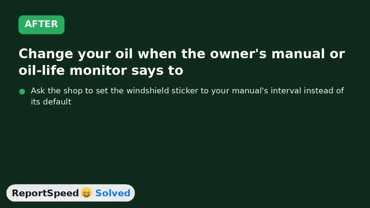 After: Change your oil when the owner's manual or oil-life monitor says to, use the recommended grade and keep records