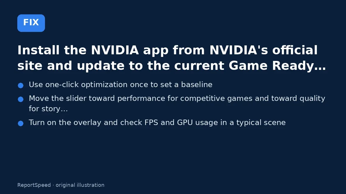 Fix steps: Install the NVIDIA app from NVIDIA's official site and…; Use one-click optimization once to set a baseline; Move the slider toward performance for competitive games…