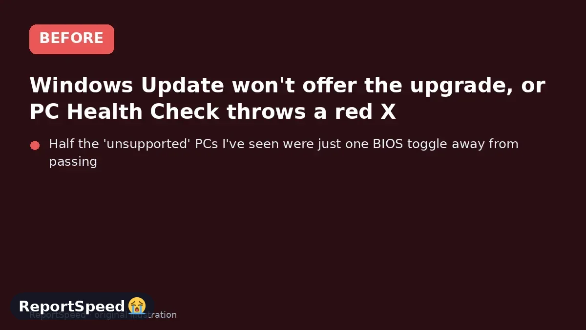 Before: Windows Update won't offer the upgrade, or PC Health Check throws a red X