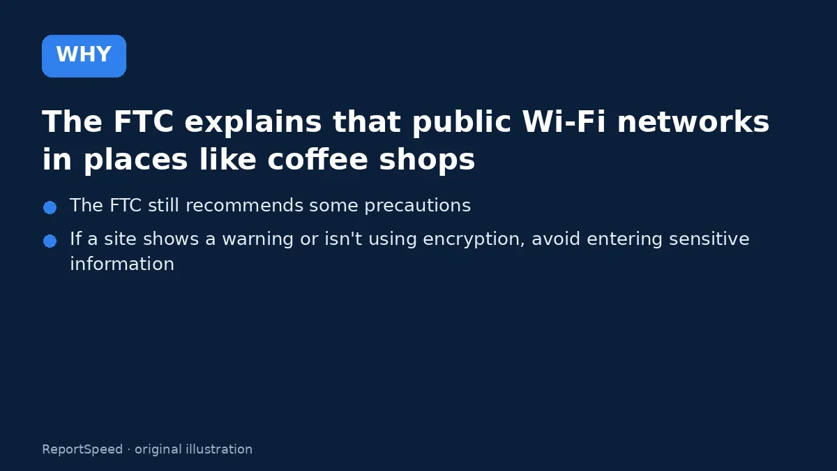Cause: The FTC explains that public Wi-Fi networks in places like coffee shops