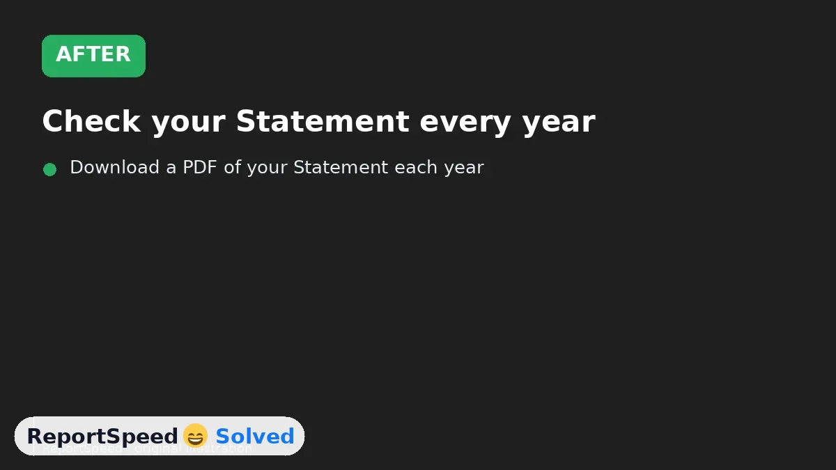 After: Check your Statement every year, match it to your W-2s, and correct gaps with proof before the usual window closes