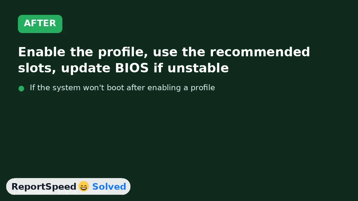 After: Enable the profile, use the recommended slots, update BIOS if unstable