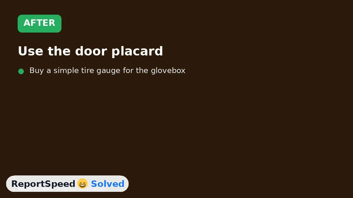 After: Use the door placard, check monthly when cold, and treat the TPMS light as a late warning, not a schedule