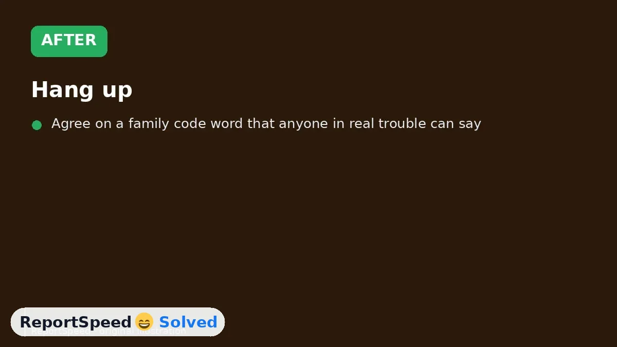 After: Hang up, call your relative on a known number, check with family, and never pay by gift card, crypto, wire or courier because of a panicked call