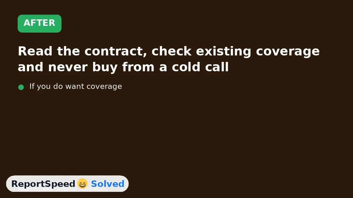After: Read the contract, check existing coverage and never buy from a cold call