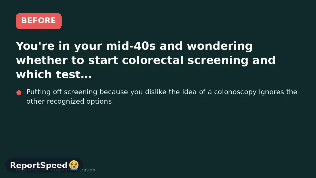 Before: You're in your mid-40s and wondering whether to start colorectal screening and which test to choose