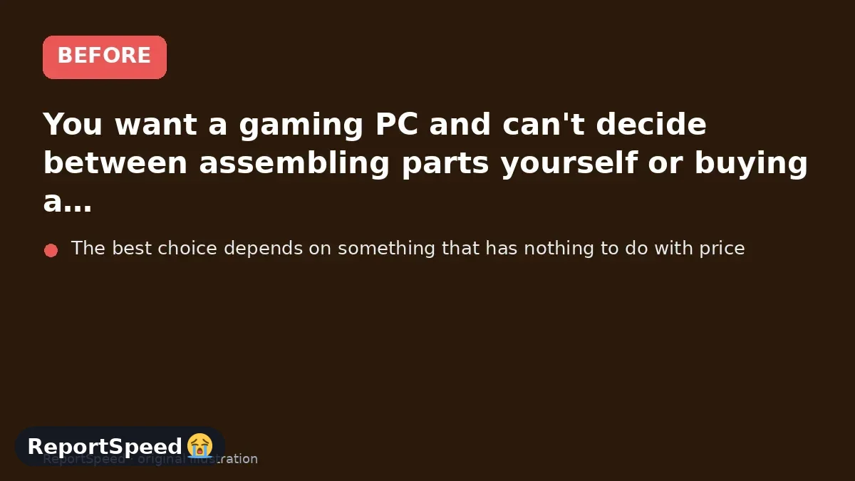 Before: You want a gaming PC and can't decide between assembling parts yourself or buying a ready-made system