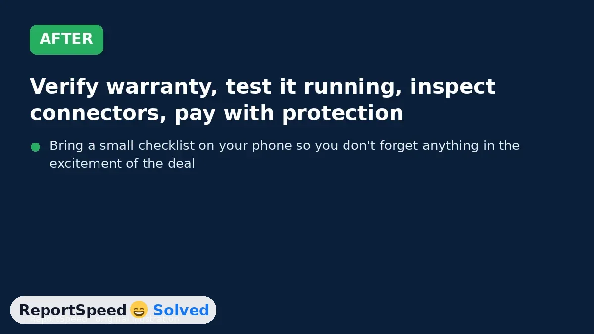After: Verify warranty, test it running, inspect connectors, pay with protection