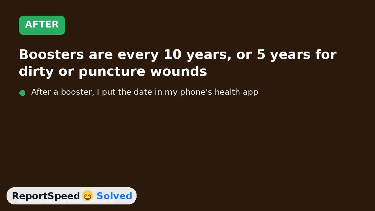 After: Boosters are every 10 years, or 5 years for dirty or puncture wounds