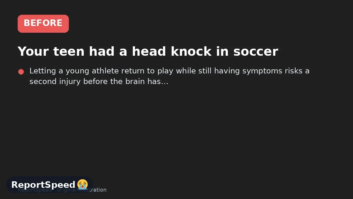 Before: Your teen had a head knock in soccer, has a headache and fogginess, and the coach wants her back in days