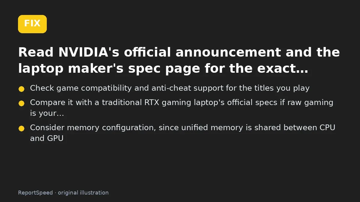 Fix steps: Read NVIDIA's official announcement and the laptop maker's…; Check game compatibility and anti-cheat support for the…; Compare it with a traditional RTX gaming laptop's official…