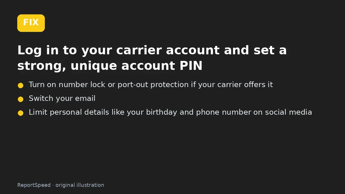 Fix steps: Log in to your carrier account and set a strong; Turn on number lock or port-out protection if your carrier…; Switch your email