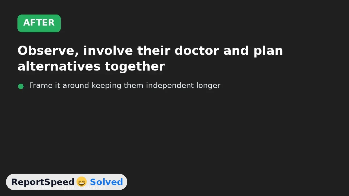 After: Observe, involve their doctor and plan alternatives together