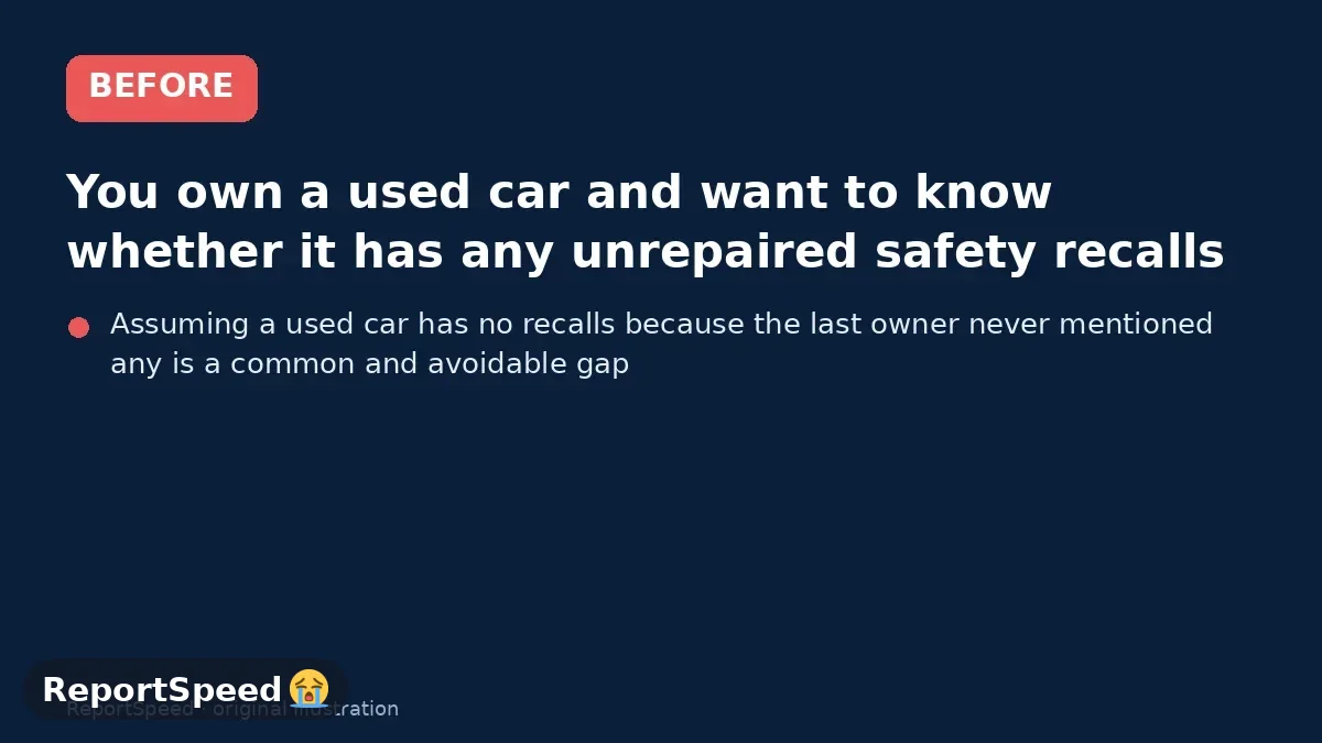 Before: You own a used car and want to know whether it has any unrepaired safety recalls