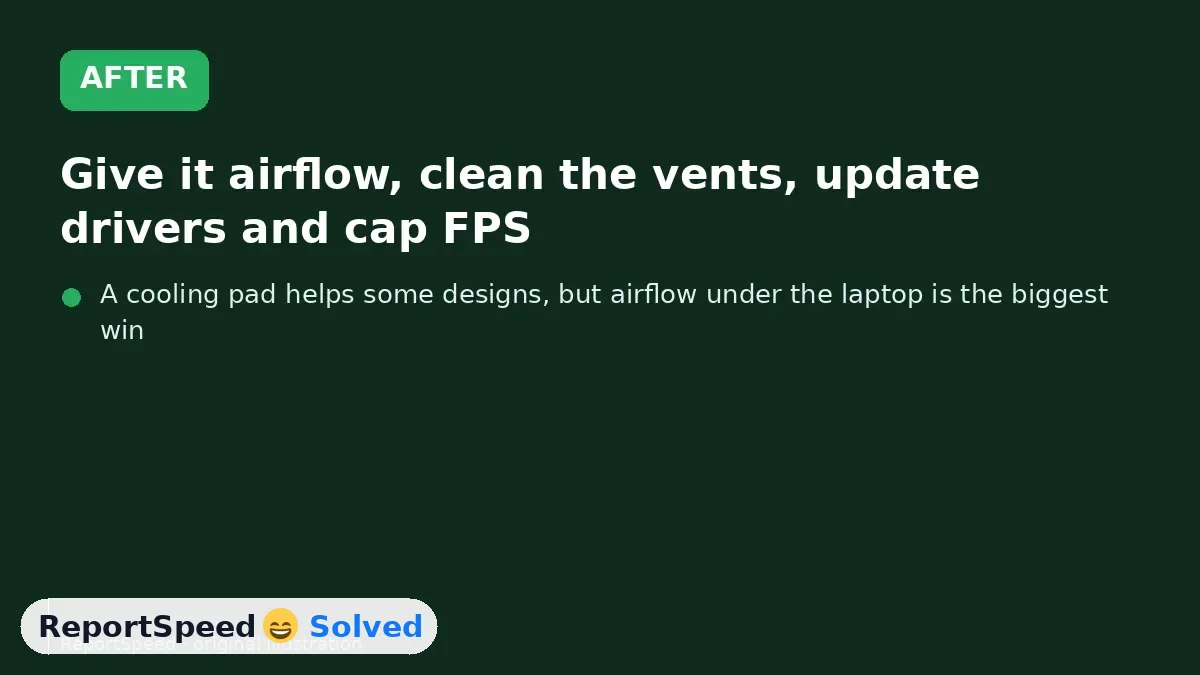 After: Give it airflow, clean the vents, update drivers and cap FPS