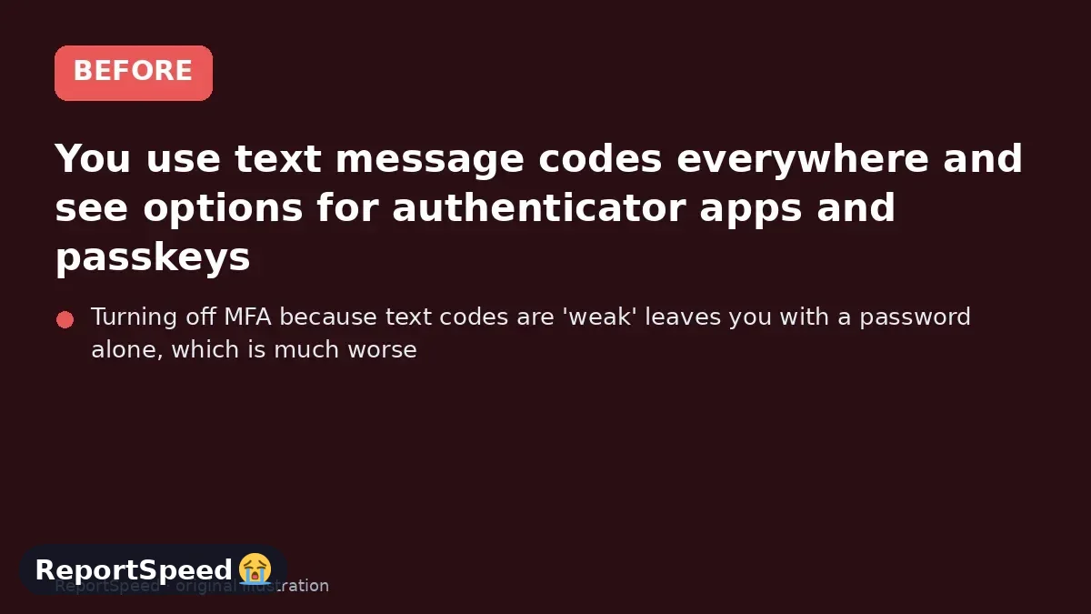 Before: You use text message codes everywhere and see options for authenticator apps and passkeys