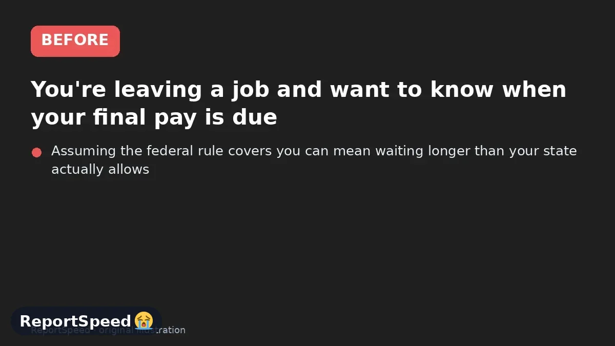 Before: You're leaving a job and want to know when your final pay is due