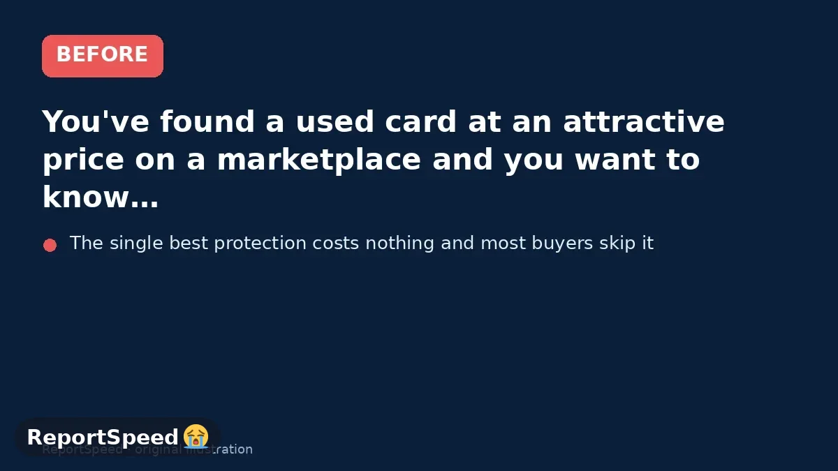 Before: You've found a used card at an attractive price on a marketplace and you want to know what to inspect before handing over money