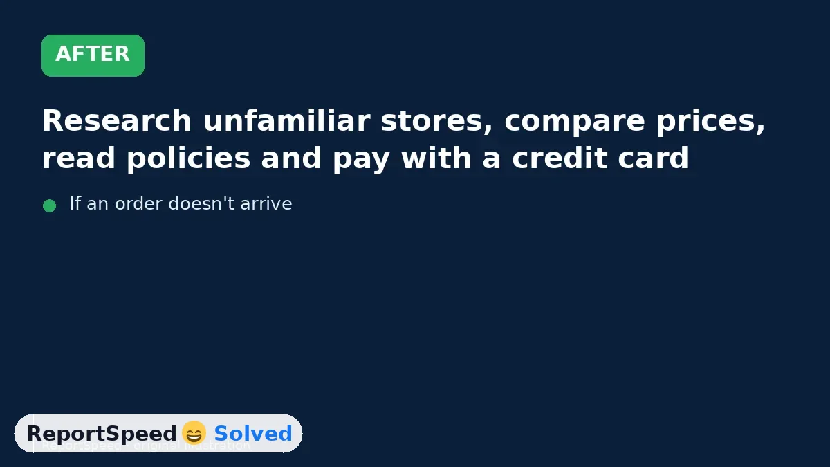 After: Research unfamiliar stores, compare prices, read policies and pay with a credit card