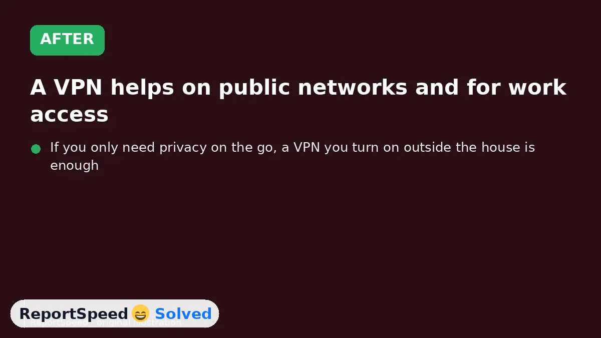 After: A VPN helps on public networks and for work access, but security basics matter more at home