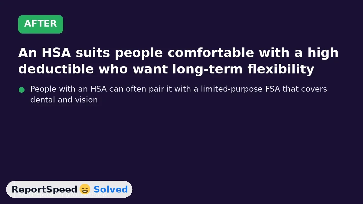 After: An HSA suits people comfortable with a high deductible who want long-term flexibility; an FSA suits predictable yearly costs