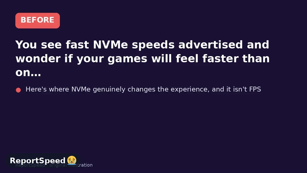 Before: You see fast NVMe speeds advertised and wonder if your games will feel faster than on your current SATA SSD