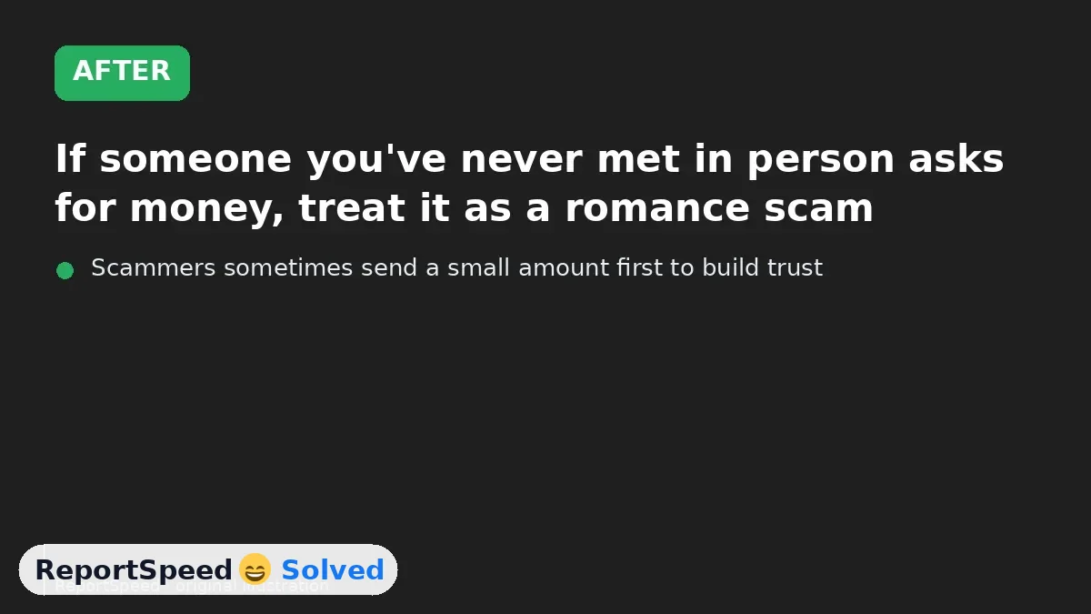 After: If someone you've never met in person asks for money, treat it as a romance scam