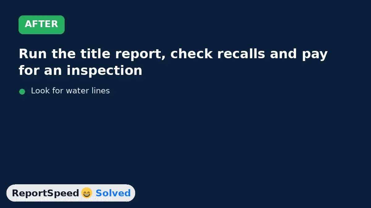 After: Run the title report, check recalls and pay for an inspection