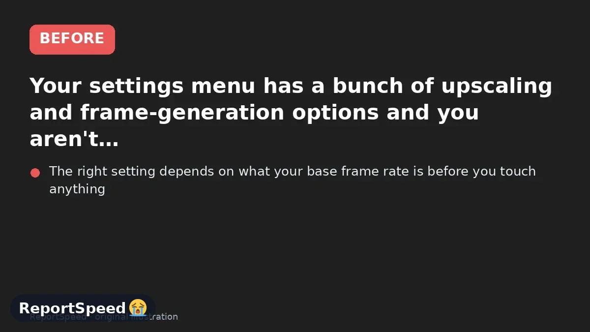 Before: Your settings menu has a bunch of upscaling and frame-generation options and you aren't sure what helps and what hurts