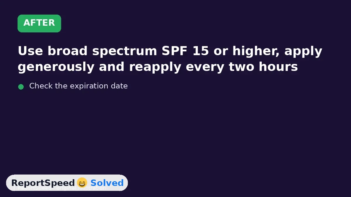 After: Use broad spectrum SPF 15 or higher, apply generously and reapply every two hours