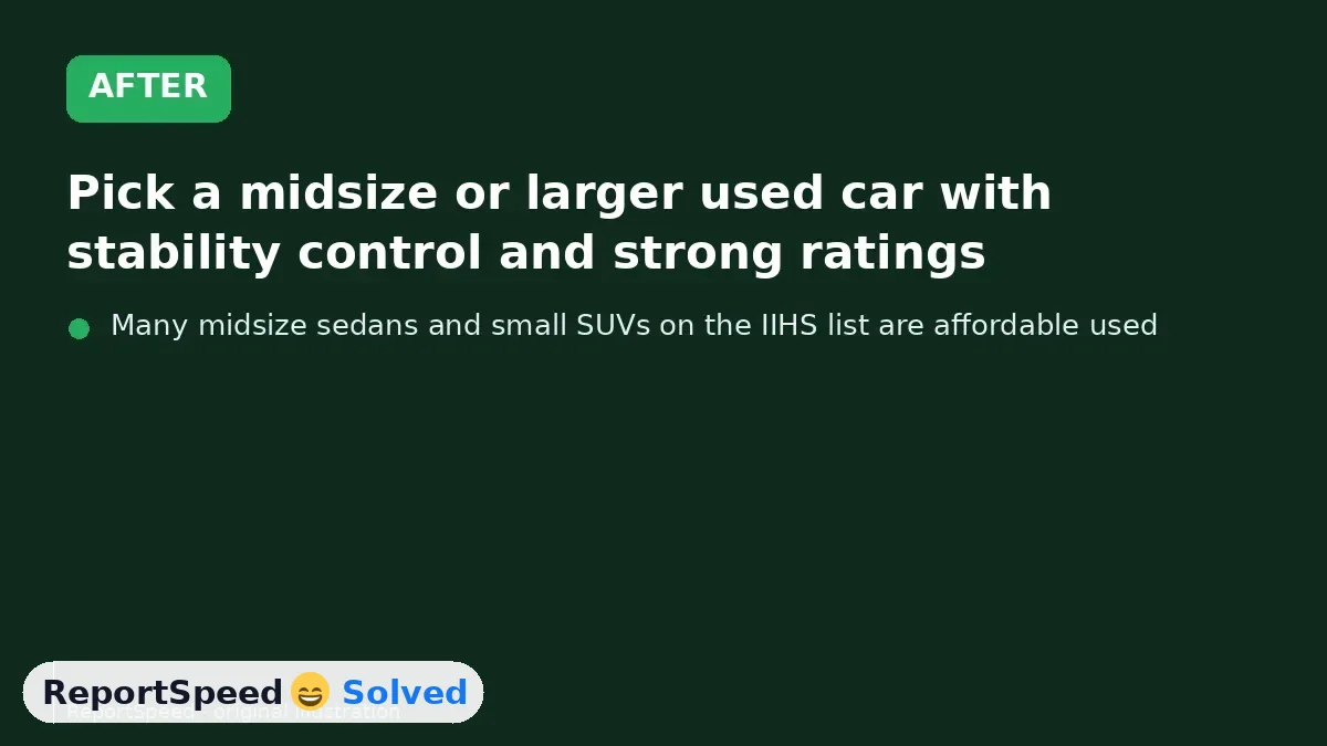 After: Pick a midsize or larger used car with stability control and strong ratings, avoid high power, and set clear driving rules