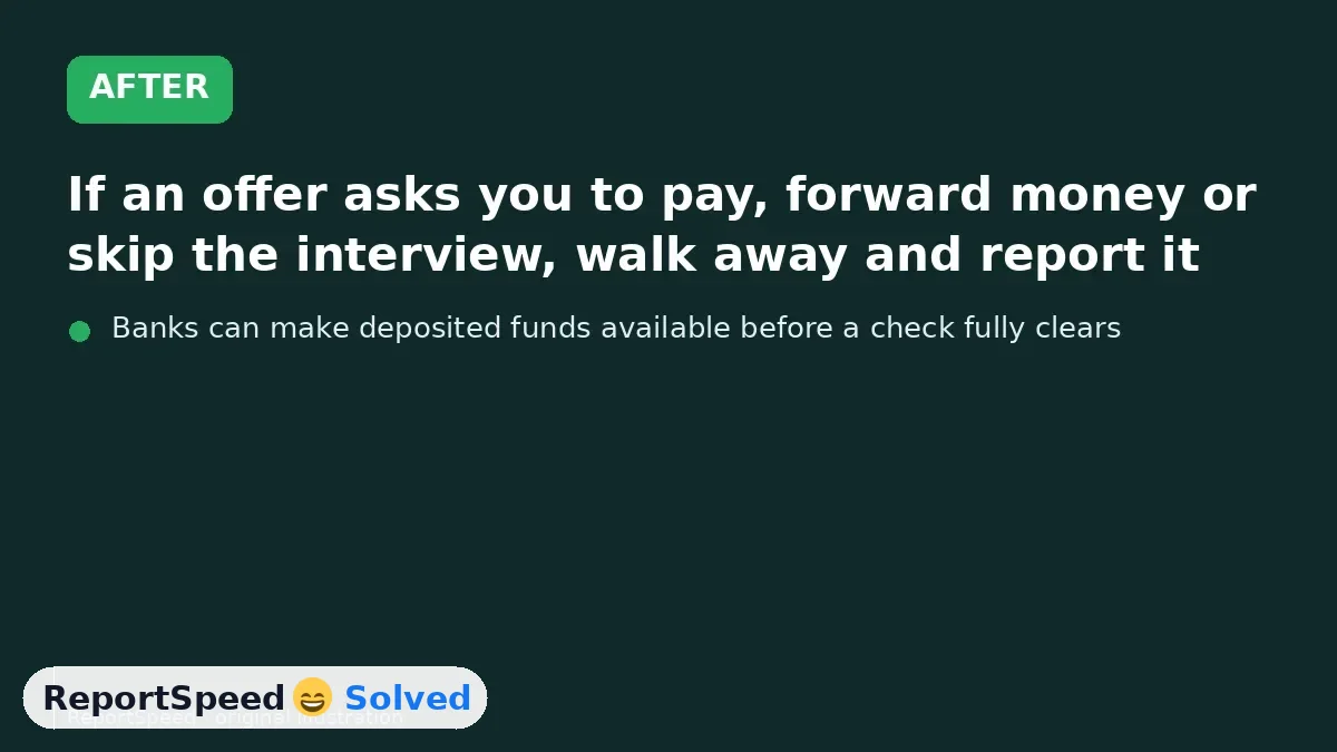 After: If an offer asks you to pay, forward money or skip the interview, walk away and report it