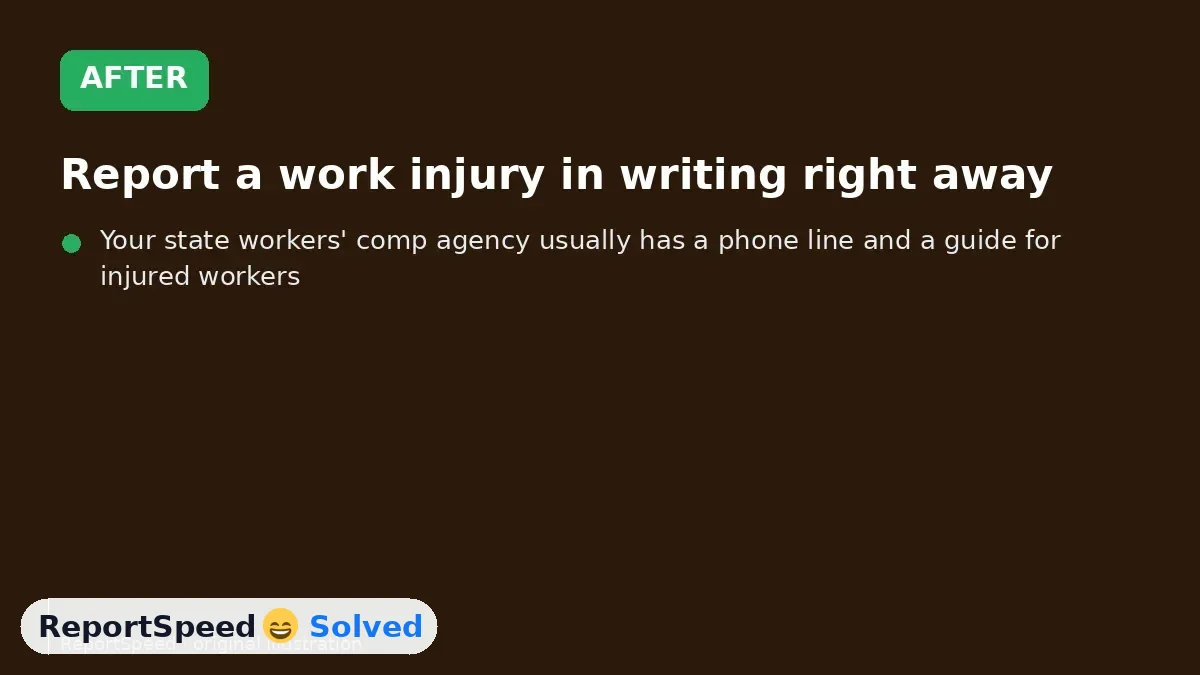 After: Report a work injury in writing right away, get care and file through your state's workers' comp system