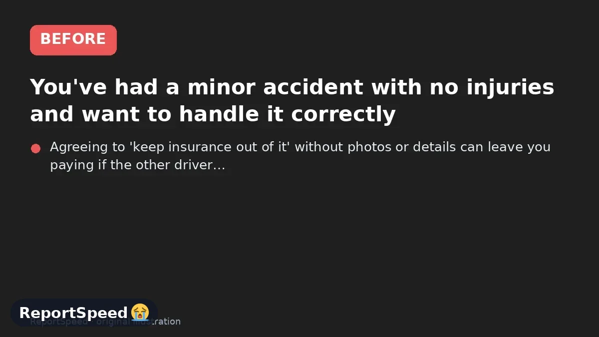 Before: You've had a minor accident with no injuries and want to handle it correctly